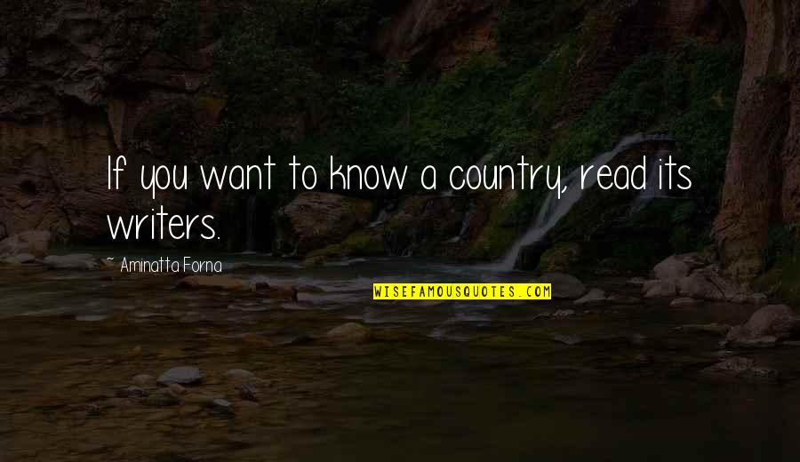 Prince Metternich Quotes By Aminatta Forna: If you want to know a country, read Prince Metternich Quotes By Aminatta Forna: If you want to know a country, read