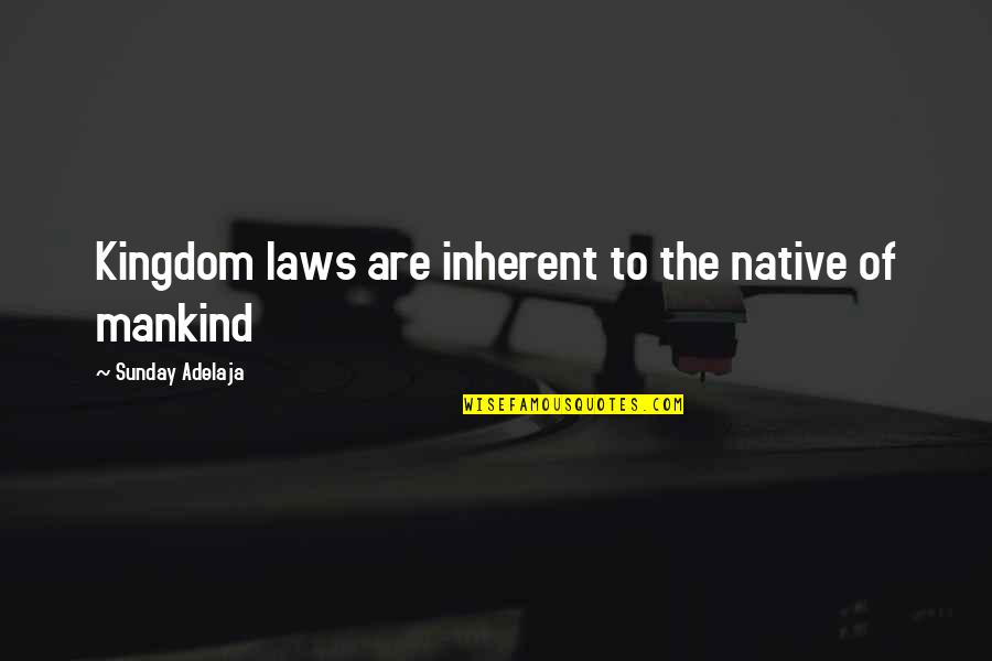 Prince Metternich Quotes By Sunday Adelaja: Kingdom laws are inherent to the native of Prince Metternich Quotes By Sunday Adelaja: Kingdom laws are inherent to the native of