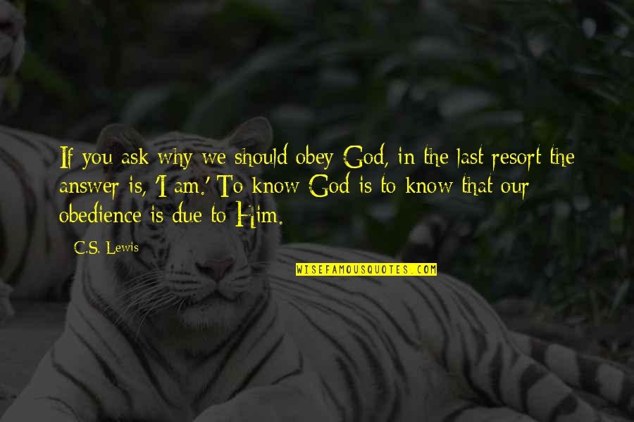 Prince Naseem Quotes By C.S. Lewis: If you ask why we should obey God, Prince Naseem Quotes By C.S. Lewis: If you ask why we should obey God,