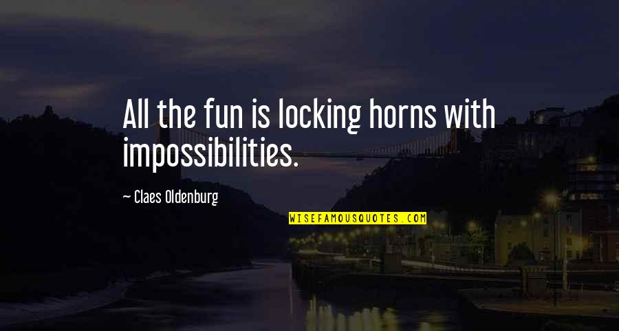 Prince Neptune Quotes By Claes Oldenburg: All the fun is locking horns with impossibilities. Prince Neptune Quotes By Claes Oldenburg: All the fun is locking horns with impossibilities.