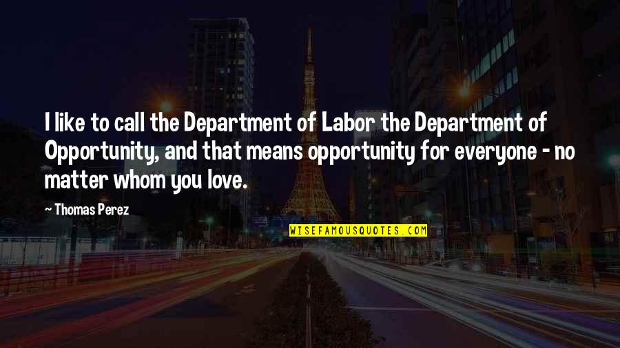 Prince Oberyn Quotes By Thomas Perez: I like to call the Department of Labor