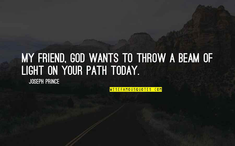 Prince Of Light Quotes By Joseph Prince: My friend, God wants to throw a beam
