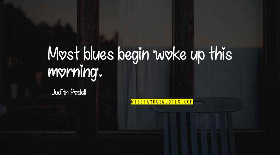 Prince Of Light Quotes By Judith Podell: Most blues begin 'woke up this morning'.