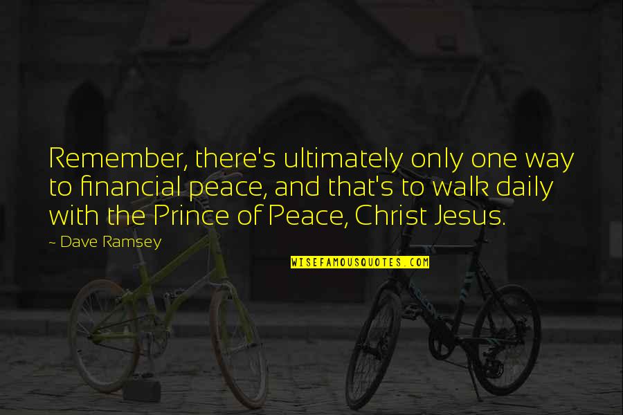 Prince Of Peace Quotes By Dave Ramsey: Remember, there's ultimately only one way to financial