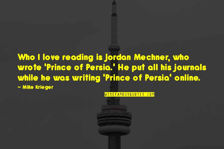 Prince Of Persia Quotes By Mike Krieger: Who I love reading is Jordan Mechner, who