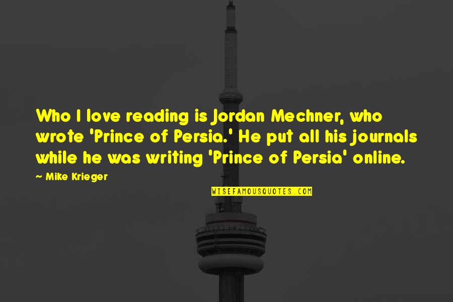 Prince Of Persia Quotes By Mike Krieger: Who I love reading is Jordan Mechner, who Prince Of Persia Quotes By Mike Krieger: Who I love reading is Jordan Mechner, who