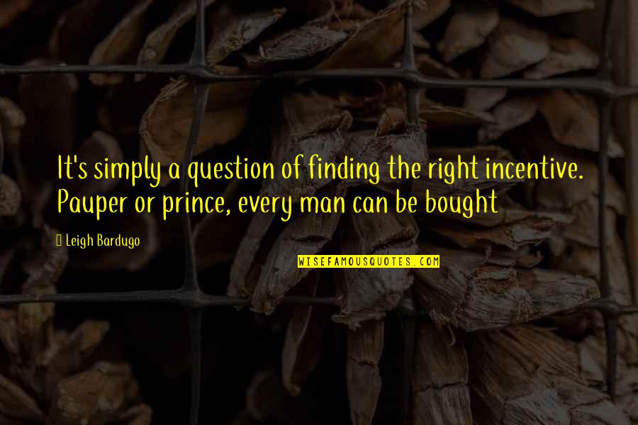 Prince Pauper Quotes By Leigh Bardugo: It's simply a question of finding the right