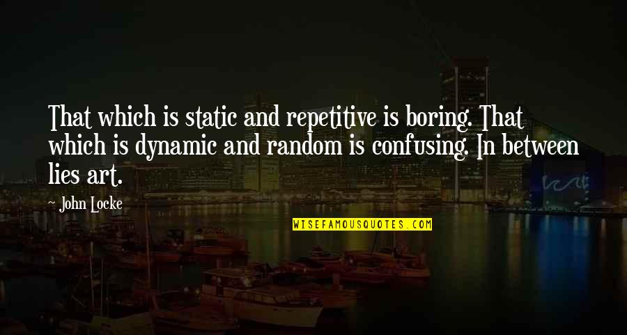 Prince Philip Love Quotes By John Locke: That which is static and repetitive is boring.