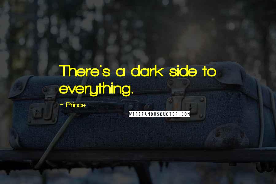 Prince quotes: There's a dark side to everything.