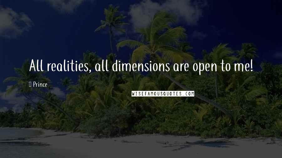 Prince quotes: All realities, all dimensions are open to me!