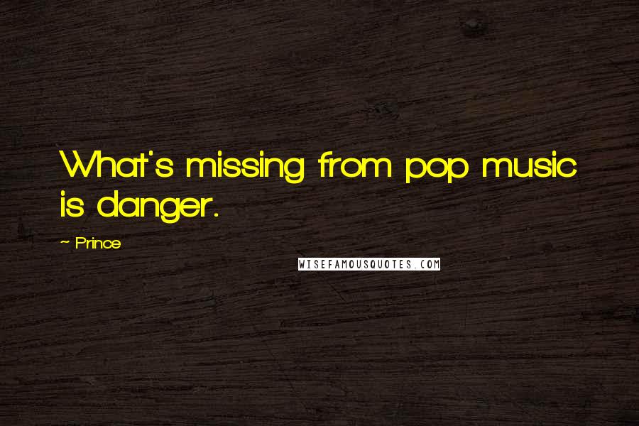 Prince quotes: What's missing from pop music is danger.