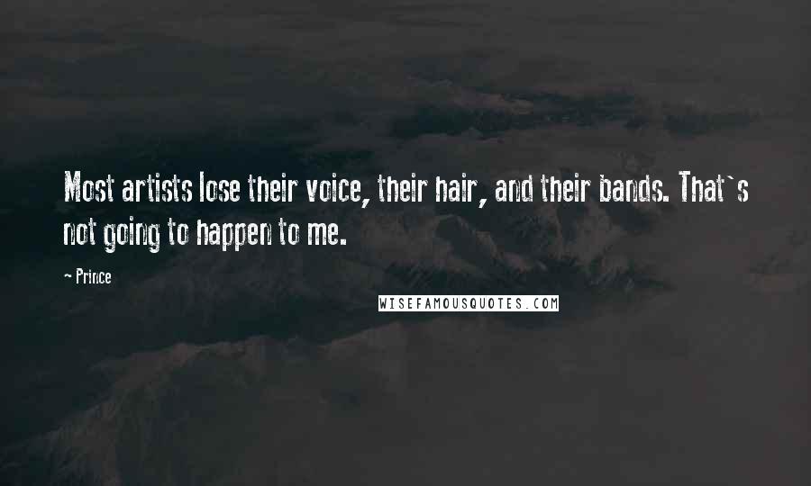 Prince quotes: Most artists lose their voice, their hair, and their bands. That's not going to happen to me.