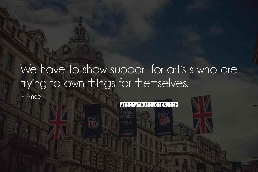 Prince quotes: We have to show support for artists who are trying to own things for themselves.