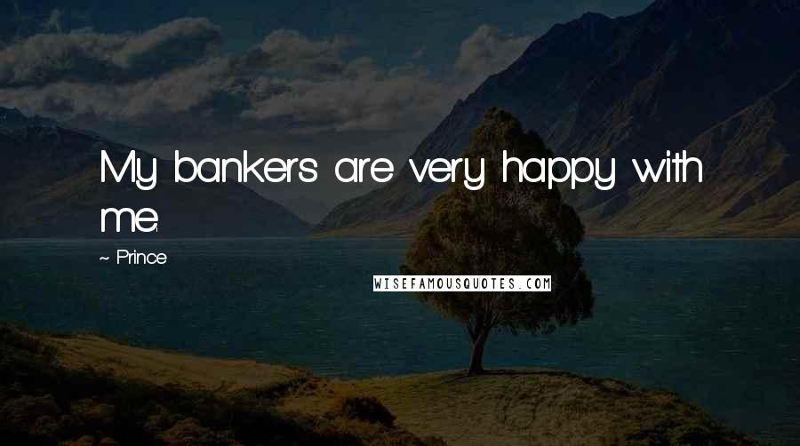 Prince quotes: My bankers are very happy with me.