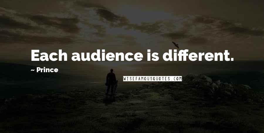 Prince quotes: Each audience is different.