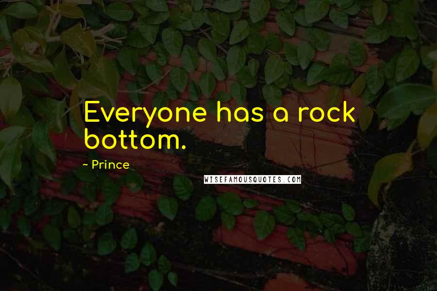 Prince quotes: Everyone has a rock bottom.