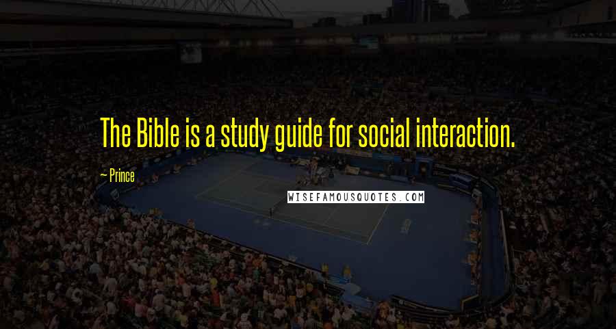 Prince quotes: The Bible is a study guide for social interaction.