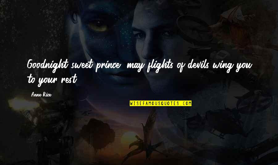 Prince Quotes By Anne Rice: Goodnight sweet prince, may flights of devils wing
