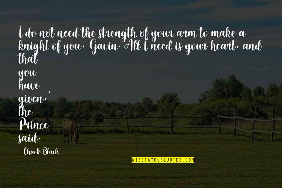 Prince Quotes By Chuck Black: I do not need the strength of your Prince Quotes By Chuck Black: I do not need the strength of your
