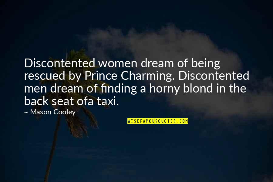 Prince Quotes By Mason Cooley: Discontented women dream of being rescued by Prince Prince Quotes By Mason Cooley: Discontented women dream of being rescued by Prince