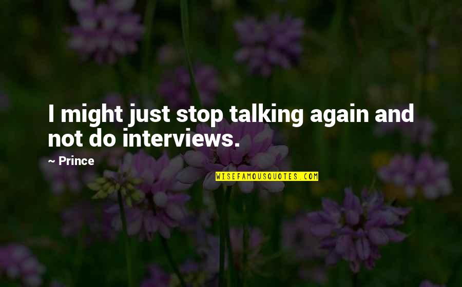 Prince Quotes By Prince: I might just stop talking again and not