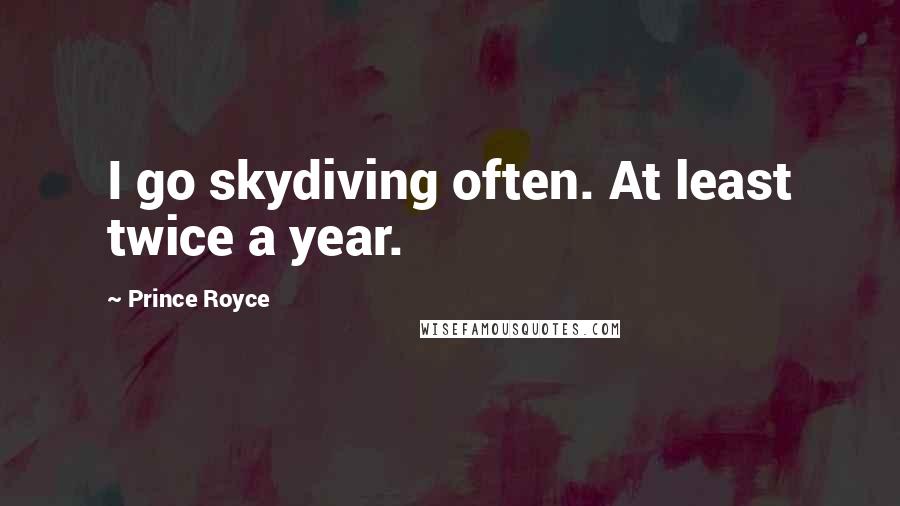 Prince Royce quotes: I go skydiving often. At least twice a year.