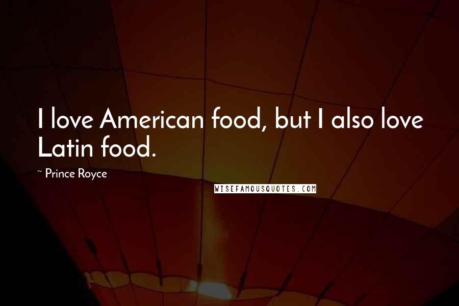 Prince Royce quotes: I love American food, but I also love Latin food.