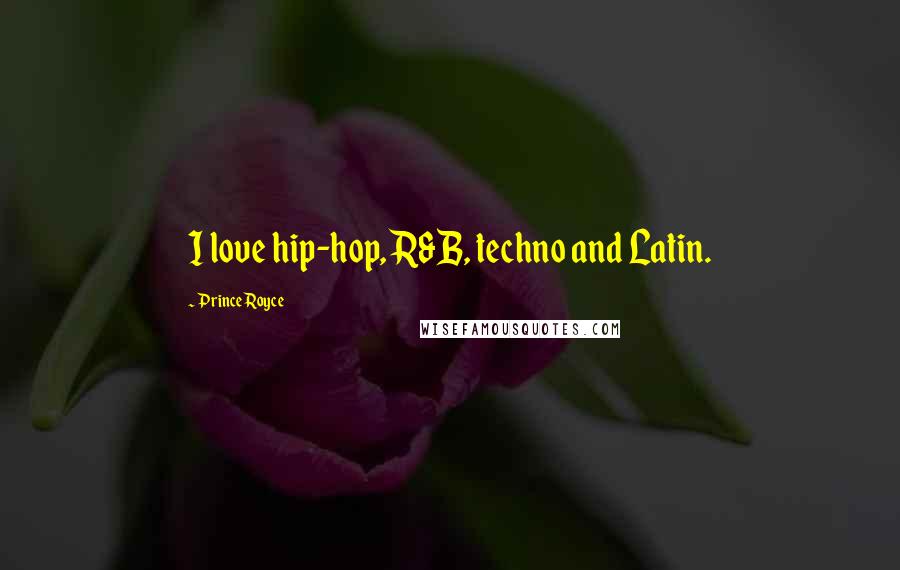 Prince Royce quotes: I love hip-hop, R&B, techno and Latin.