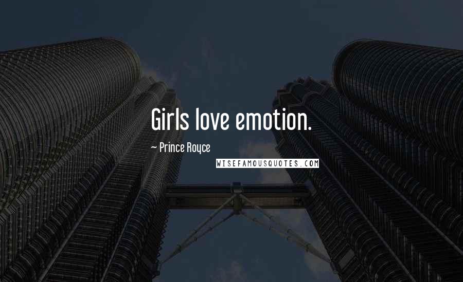 Prince Royce quotes: Girls love emotion.