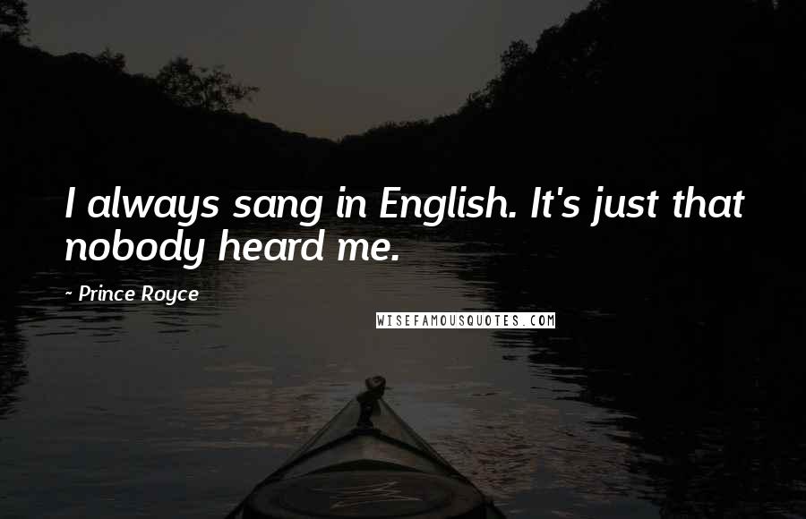 Prince Royce quotes: I always sang in English. It's just that nobody heard me.