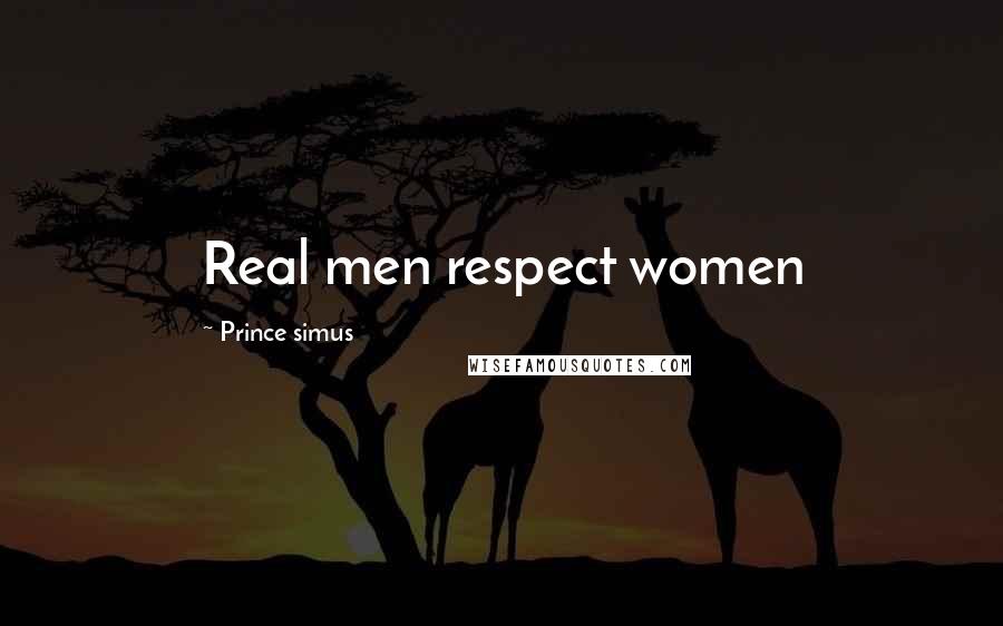 Prince Simus quotes: Real men respect women