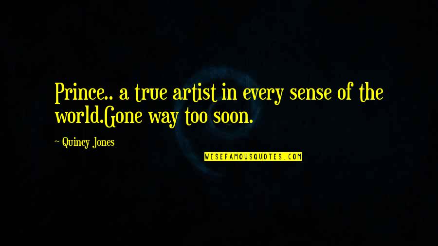 Prince The Artist Quotes By Quincy Jones: Prince.. a true artist in every sense of