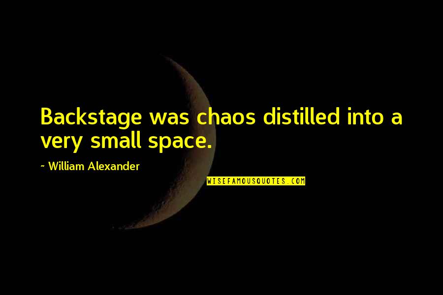 Prince The Singer Quotes By William Alexander: Backstage was chaos distilled into a very small