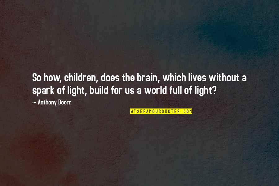 Prince Valiant Owen Marshall Quotes By Anthony Doerr: So how, children, does the brain, which lives Prince Valiant Owen Marshall Quotes By Anthony Doerr: So how, children, does the brain, which lives