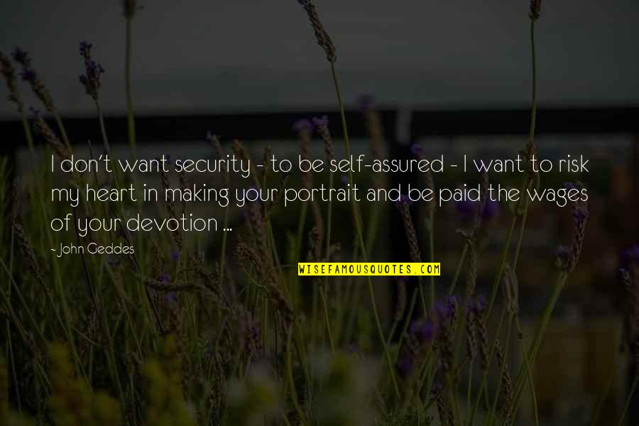 Prince Valiant Owen Marshall Quotes By John Geddes: I don't want security - to be self-assured Prince Valiant Owen Marshall Quotes By John Geddes: I don't want security - to be self-assured