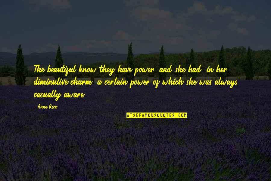 Prince Valium Quotes By Anne Rice: The beautiful know they have power, and she