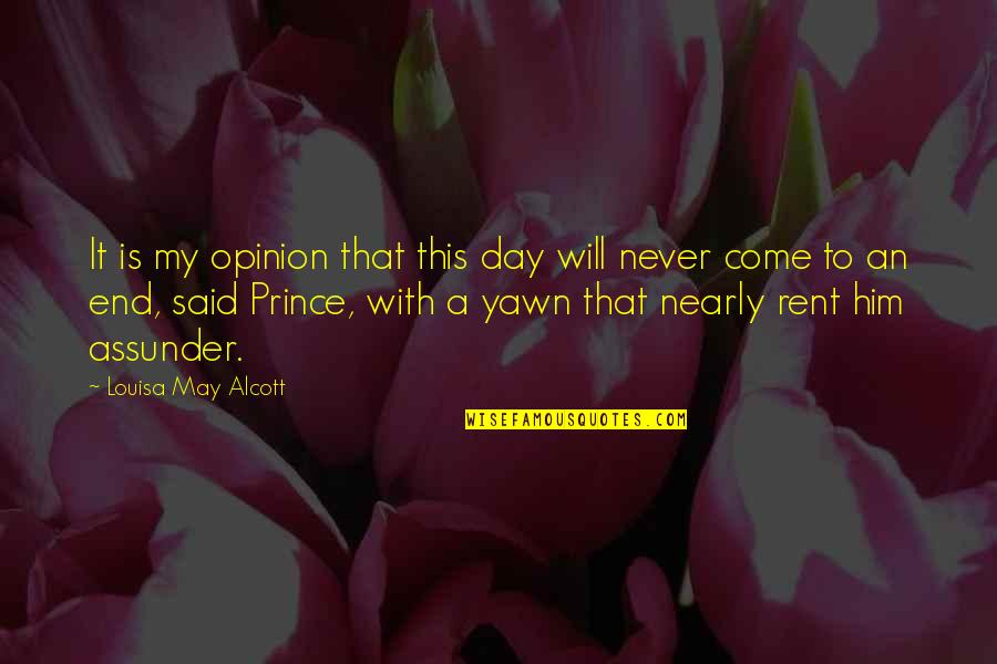 Prince Will Come Quotes By Louisa May Alcott: It is my opinion that this day will