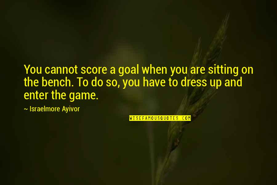 Prince William Funniest Quotes By Israelmore Ayivor: You cannot score a goal when you are