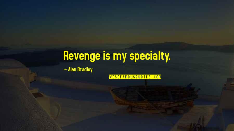 Prince William Leadership Quotes By Alan Bradley: Revenge is my specialty.