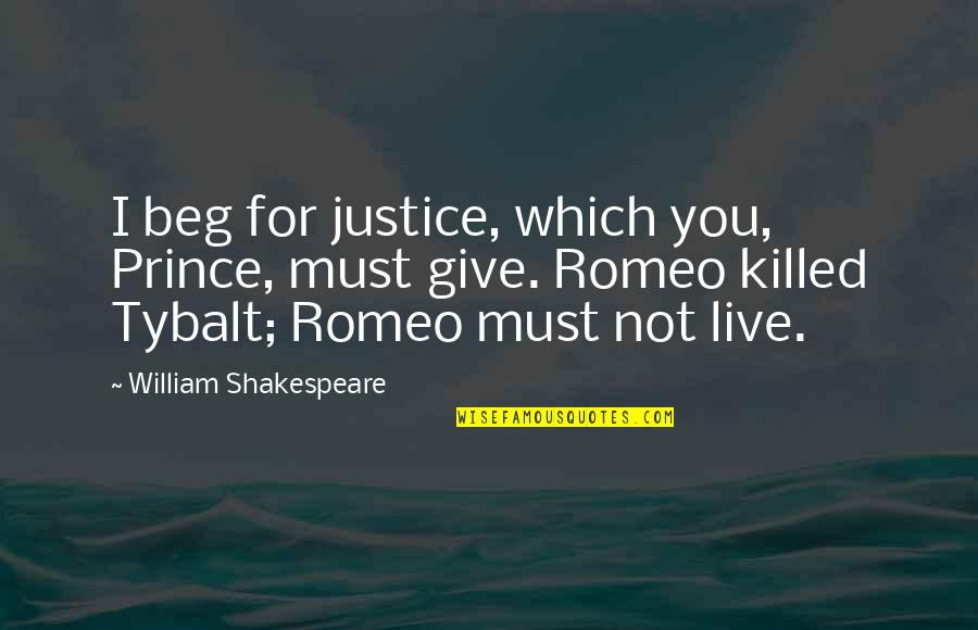 Prince William Quotes By William Shakespeare: I beg for justice, which you, Prince, must