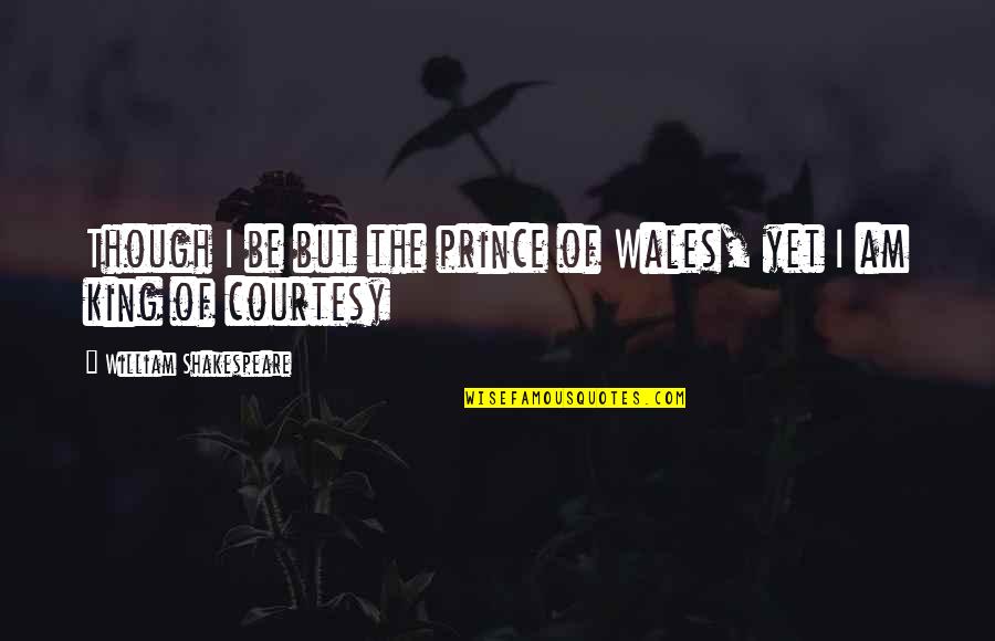 Prince William Quotes By William Shakespeare: Though I be but the prince of Wales,