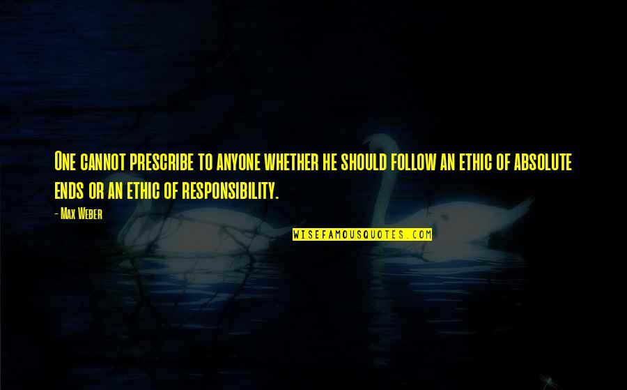 Princedom Janitor Quotes By Max Weber: One cannot prescribe to anyone whether he should