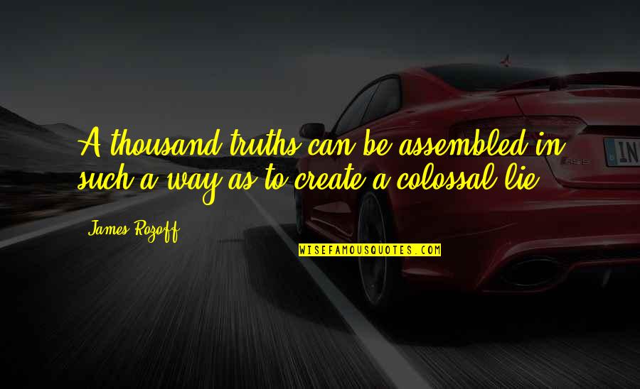 Princedom Quotes By James Rozoff: A thousand truths can be assembled in such