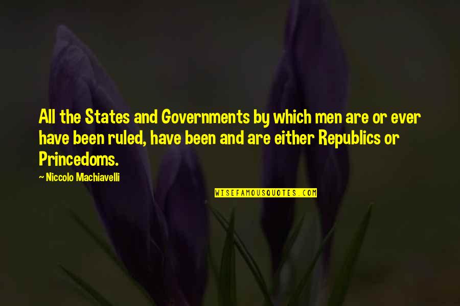 Princedoms Quotes By Niccolo Machiavelli: All the States and Governments by which men Princedoms Quotes By Niccolo Machiavelli: All the States and Governments by which men