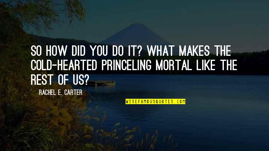 Princeling Quotes By Rachel E. Carter: So how did you do it? What makes