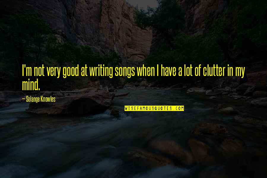 Princeling's Quotes By Solange Knowles: I'm not very good at writing songs when
