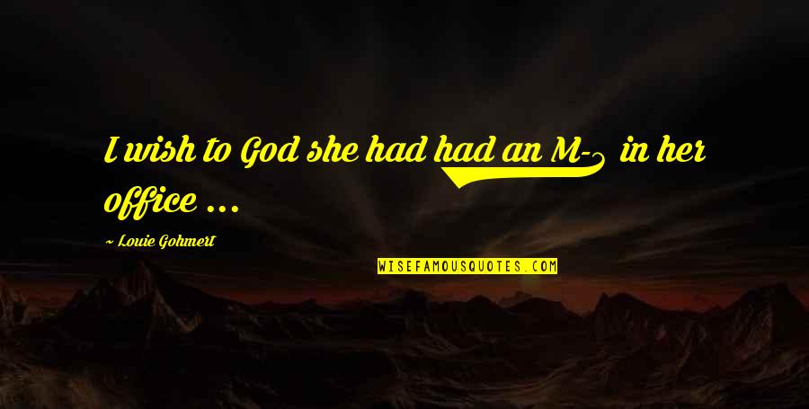 Princella Praline Quotes By Louie Gohmert: I wish to God she had had an Princella Praline Quotes By Louie Gohmert: I wish to God she had had an