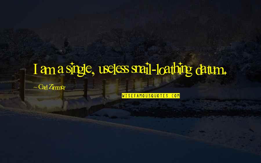 Princemas Quotes By Carl Zimmer: I am a single, useless snail-loathing datum. Princemas Quotes By Carl Zimmer: I am a single, useless snail-loathing datum.