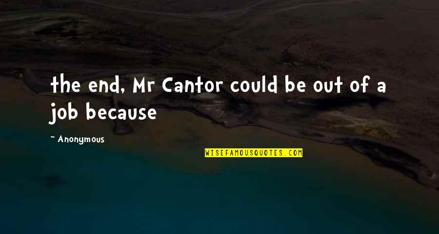 Princes Bride Quotes By Anonymous: the end, Mr Cantor could be out of