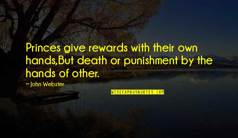 Princes Prince Quotes By John Webster: Princes give rewards with their own hands,But death